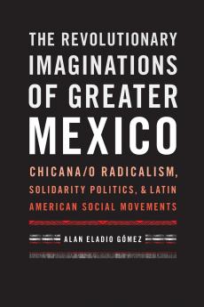 The Revolutionary Imaginations of Greater Mexico