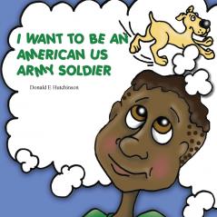 I WANT TO BE AN AMERICAN US ARMY SOLDIER
