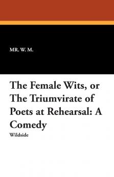 The Female Wits or the Triumvirate of Poets at Rehearsal