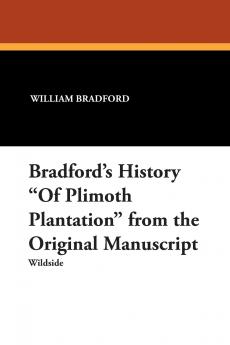 Bradford's History Of Plimoth Plantation from the Original Manuscript
