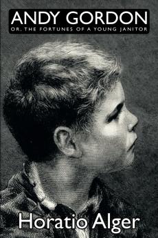 Andy Gordon Or the Fortunes of a Young Janitor