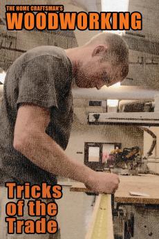 The Home Craftsman's Woodworking Tricks of the Trade