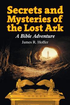 Secrets and Mysteries of the Lost Ark