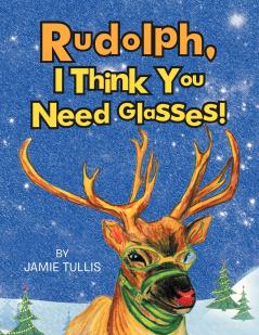 Rudolph I Think You Need Glasses!