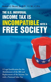 The U.S. Individual Income Tax Is Incompatible with a Free Society