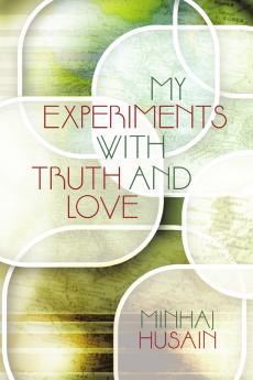 MY EXPERIMENTS WITH TRUTH AND LOVE
