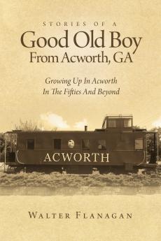 Stories Of A Good Old Boy From Acworth GA