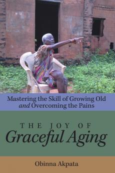 The Joy of Graceful Aging