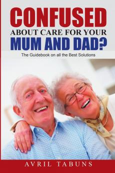 Confused about Care for Your Mum and Dad?