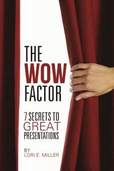 The WOW Factor - 7 Secrets to Great Presentations