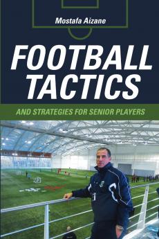 Football Tactics and Strategies For Senior Players