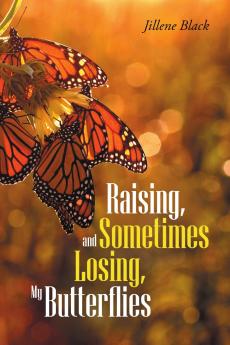 Raising and Sometimes Losing My Butterflies
