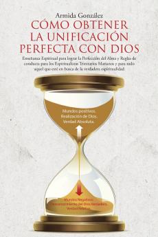 CÓMO OBTENER LA UNIFICACIÓN PERFECTA CON DIOS: Enseñanza Espiritual para lograr la Perfección del Alma y Reglas de conducta para los Espiritualistas ... la verdadera espiritualidad (Spanish Edition)