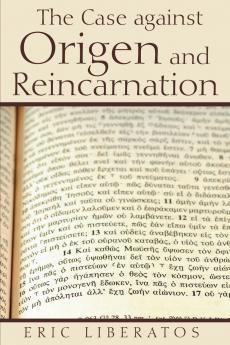 The Case against Origen and Reincarnation