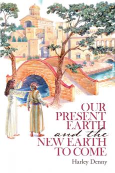 Our Present Earth and the New Earth to Come