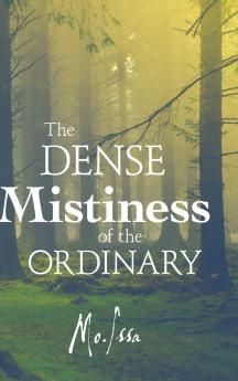 The Dense Mistiness of the Ordinary