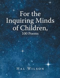 For the Inquiring Minds of Children 100 Poems