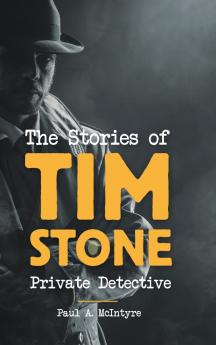 The Stories of Tim Stone Private Detective