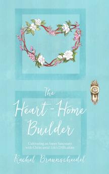 The Heart-Home Builder