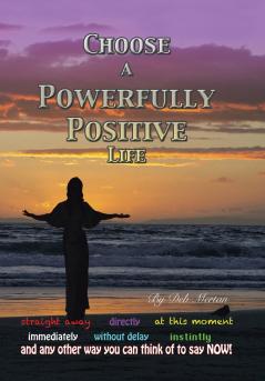 Choose a Powerfully Positive Life