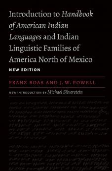 Introduction to Handbook of American Indian Languages and Indian Linguistic Families of America North of Mexico New Edition
