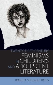 Twenty-First-Century Feminisms in Children's and Adolescent Literature
