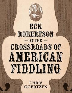Eck Robertson at the Crossroads of American Fiddling
