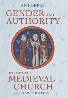 Gender and Authority in the Late Medieval Church