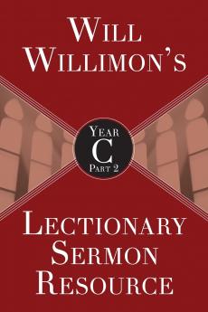 Will Willimon's Lectionary Sermon Resource Year C Part 2