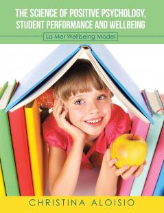 The Science of Positive Psychology Student Performance and Wellbeing