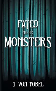 Fated to be Monsters