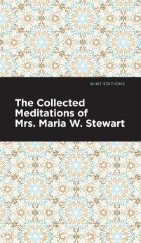 The Collected Meditations of Mrs. Maria W. Stewart