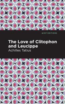 The Love of Clitophon and Leucippe