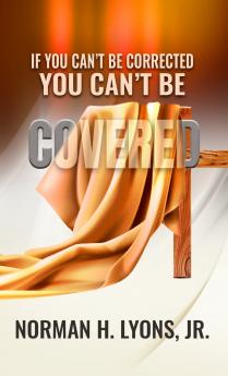 If You Can't Be Corrected You Can't Be Covered