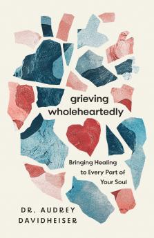 Grieving Wholeheartedly