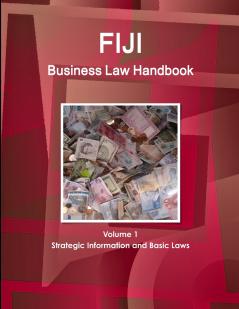 Fiji Business Law Handbook Volume 1 Strategic Information and Basic Laws