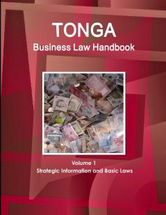 Tonga Business Law Handbook Volume 1 Strategic Information and Basic Laws