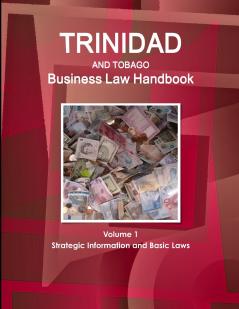 Trinidad and Tobago Business Law Handbook Volume 1 Strategic Information and Basic Laws