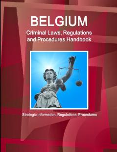 Belgium Criminal Laws Regulations and Procedures Handbook