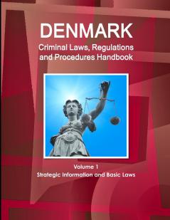 Denmark Criminal Laws Regulations and Procedures Handbook Volume 1 Strategic Information and Basic Laws