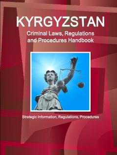 Kyrgyzstan Criminal Laws Regulations and Procedures Handbook