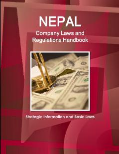 Nepal Company Laws and Regulations Handbook - Strategic Information and Basic Laws