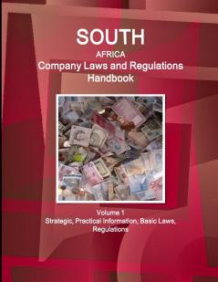 South Africa Company Laws and Regulations Handbook Volume 1 Strategic Practical Information Basic Laws Regulations