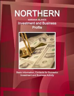 Northern Mariana Islands Investment and Business Profile - Basic Information Contacts for Succesful Investment and Business Activity