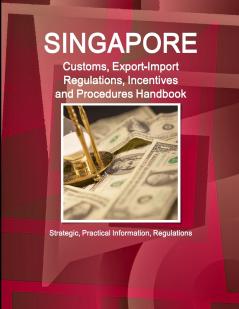 Singapore Customs Export-Import Regulations Incentives and Procedures Handbook