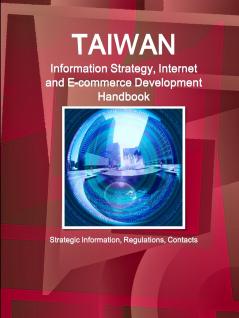 Taiwan Information Strategy Internet and E-commerce Development Handbook - Strategic Information Regulations Contacts
