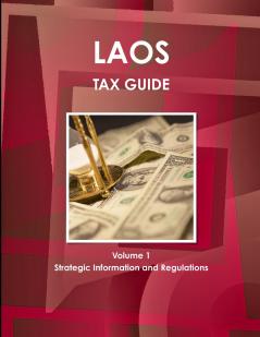 Laos Tax Guide Volume 1 Strategic Information and Regulations