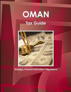 Oman Tax Guide - Strategic Practical Information Regulations