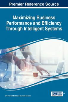 Maximizing Business Performance and Efficiency Through Intelligent Systems