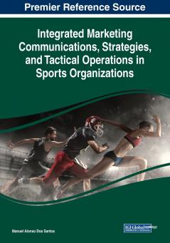Integrated Marketing Communications Strategies and Tactical Operations in Sports Organizations